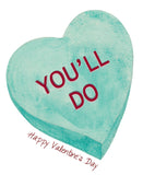 You’ll Do, Conversation Hearts, Valentine's Day- A2 Greeting Card